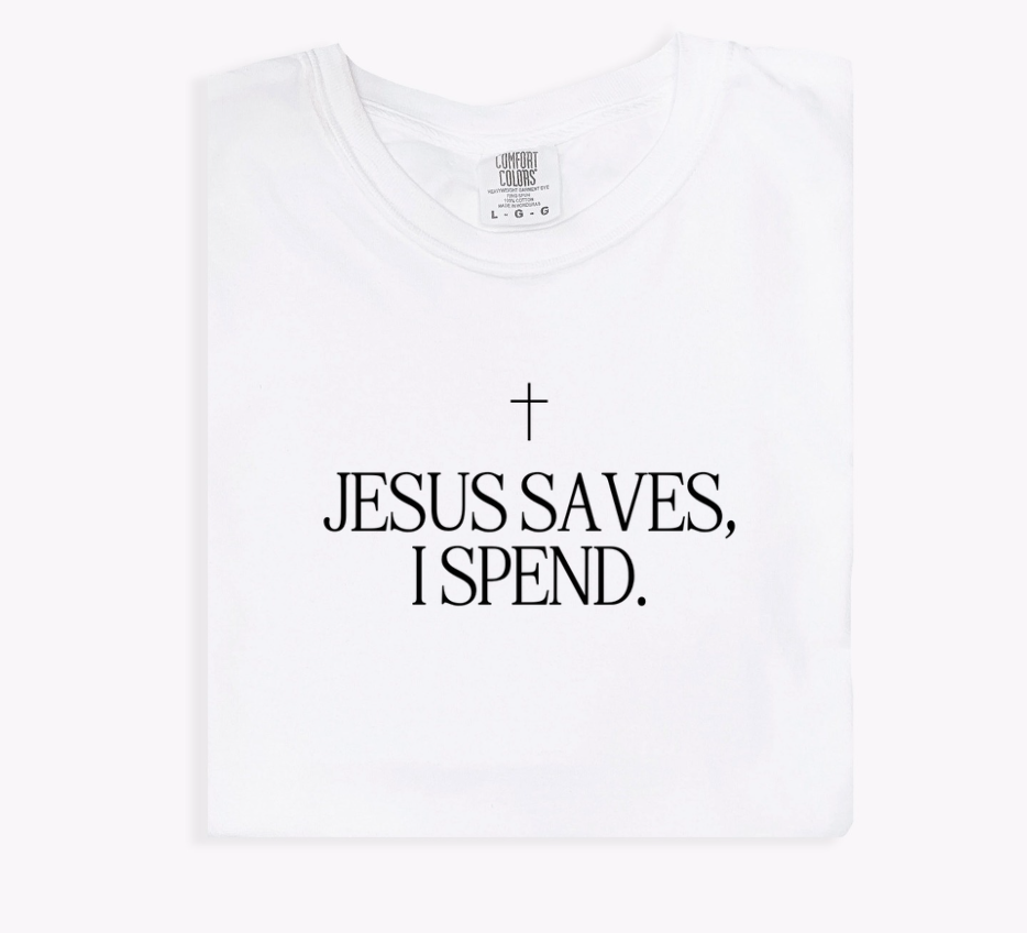 Jesus Saves, I Spend Tee
